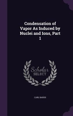 Produktbild: Condensation of Vapor As Induced by Nuclei and Ions, Part 1