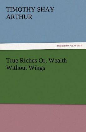 Produktbild: True Riches Or, Wealth Without Wings
