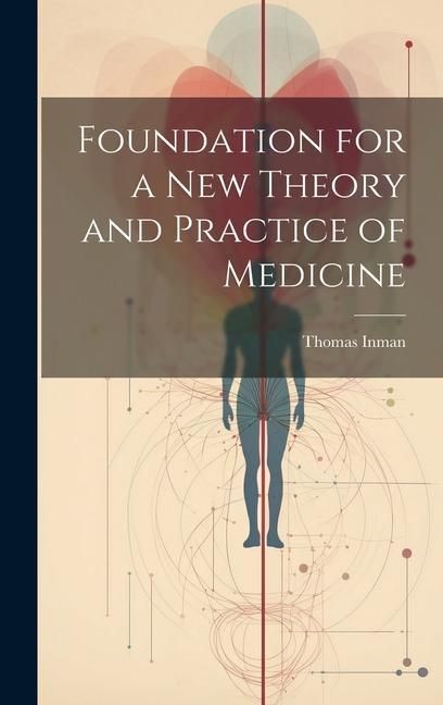 Produktbild: Foundation for a New Theory and Practice of Medicine