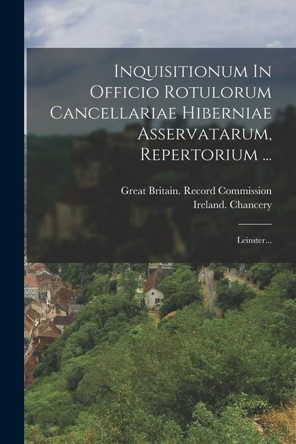 Produktbild: Inquisitionum In Officio Rotulorum Cancellariae Hiberniae Asservatarum, Repertorium ...: Leinster...
