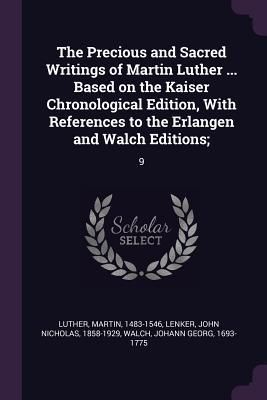 Produktbild: The Precious and Sacred Writings of Martin Luther ... Based on the Kaiser Chronological Edition, With References to the Erlangen and Walch Editions;