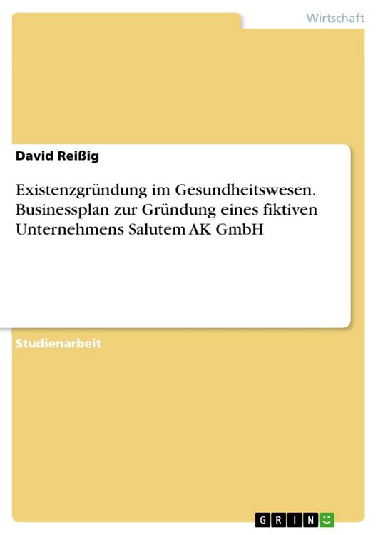 Produktbild: Existenzgr&uuml;ndung im Gesundheitswesen. Businessplan zur Gr&uuml;ndung eines fiktiven Unternehmens Salutem AK GmbH