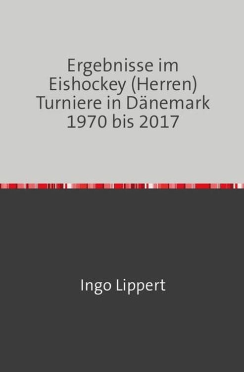 Produktbild: Sportstatistik / Ergebnisse im Eishockey (Herren) Turniere in D&auml;nemark 1970 bis 2017