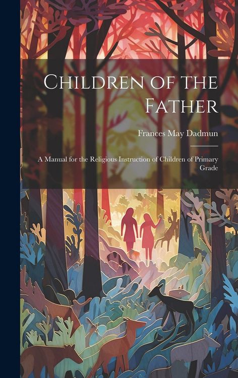 Produktbild: Children of the Father: A Manual for the Religious Instruction of Children of Primary Grade