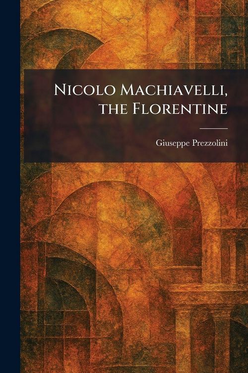 Produktbild: Nicolo Machiavelli, the Florentine
