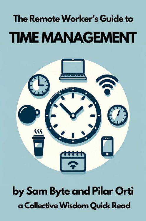Produktbild: The Remote Worker's Guide to Time Management (Collective Wisdom Guides for Remote Workers, #1)