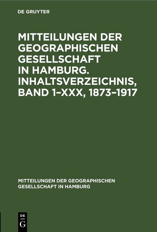 Produktbild: Mitteilungen der Geographischen Gesellschaft in Hamburg. Inhaltsverzeichnis, Band 1&ndash;XXX, 1873&ndash;1917