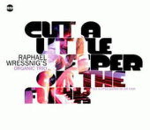 Produktbild: Raphael Wressnig S Organic Trio: Cut A Little Deeper On The