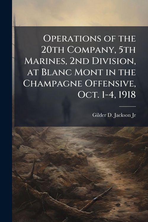 Produktbild: Operations of the 20th Company, 5th Marines, 2nd Division, at Blanc Mont in the Champagne Offensive, Oct. 1-4, 1918