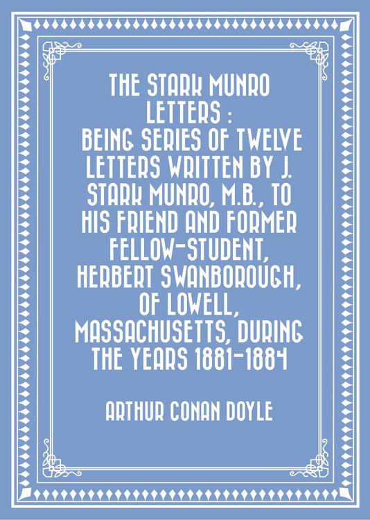 Produktbild: The Stark Munro Letters : Being series of twelve letters written by J. Stark Munro, M.B., to his friend and former fellow-student, Herbert Swanborough