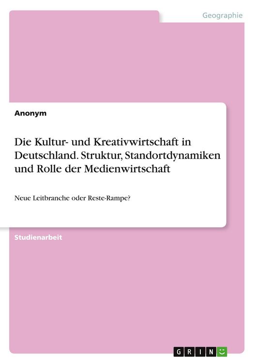Produktbild: Die Kultur- und Kreativwirtschaft in Deutschland. Struktur, Standortdynamiken und Rolle der Medienwirtschaft