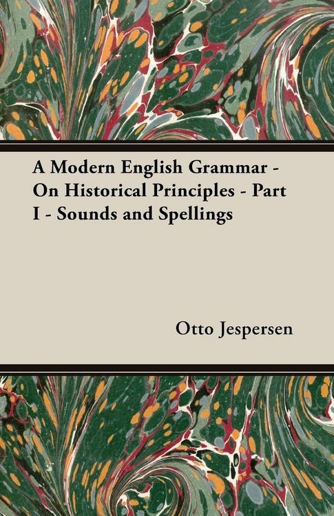 Produktbild: A Modern English Grammar - On Historical Principles - Part I - Sounds and Spellings