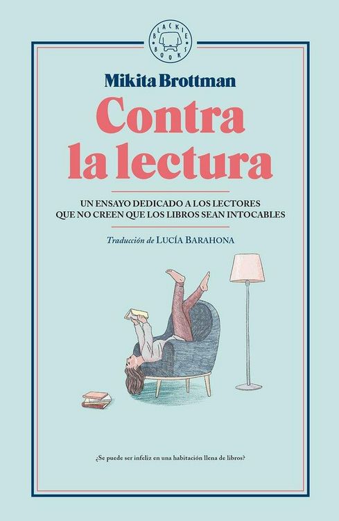 Produktbild: Contra la lectura . Un ensayo dedicado a los lectores que no creen que los libros sean intocables