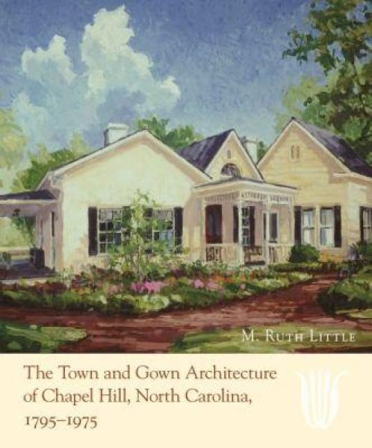 Produktbild: The Town and Gown Architecture of Chapel Hill, North Carolina, 1795-1975