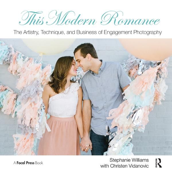 Produktbild: This Modern Romance: The Artistry, Technique, and Business of Engagement Photography