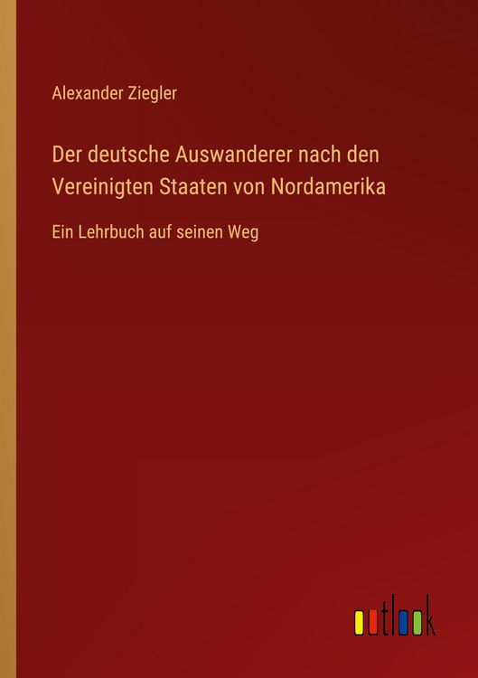 Produktbild: Der deutsche Auswanderer nach den Vereinigten Staaten von Nordamerika