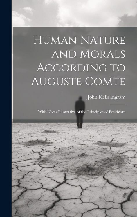 Produktbild: Human Nature and Morals According to Auguste Comte: With Notes Illustrative of the Principles of Positivism