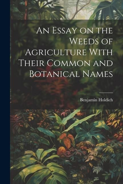 Produktbild: An Essay on the Weeds of Agriculture With Their Common and Botanical Names