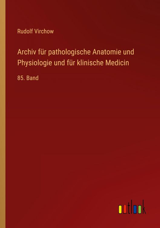 Produktbild: Archiv f&uuml;r pathologische Anatomie und Physiologie und f&uuml;r klinische Medicin