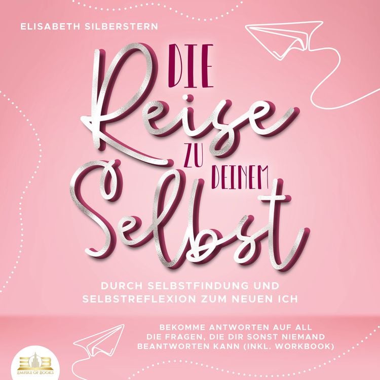 Produktbild: Die Reise zu deinem Selbst - Durch Selbstfindung und Selbstreflexion zum neuen Ich: Bekomme Antworten auf all die Fragen, die dir sonst niemand beantworten kann (inkl. Workbook)