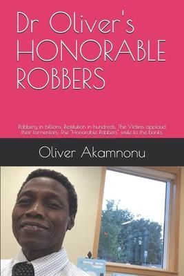 Produktbild: Dr Oliver's HONORABLE ROBBERS: Robbery in billions; Restitution in hundreds; The Victims applaud their tormentors; The "Honorable Robbers" smile to t