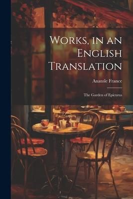 Produktbild: Works, in an English Translation: The Garden of Epicurus