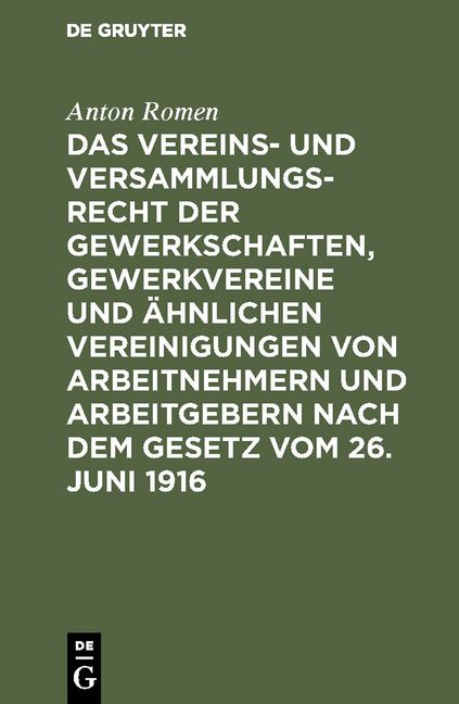 Produktbild: Das Vereins- und Versammlungsrecht der Gewerkschaften, Gewerkvereine und &auml;hnlichen Vereinigungen von Arbeitnehmern und Arbeitgebern nach dem Gesetz vom 26. Juni 1916