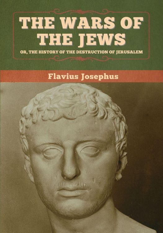 Produktbild: The Wars of the Jews; Or, The History of the Destruction of Jerusalem