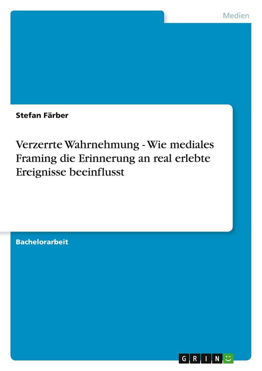 Produktbild: Verzerrte Wahrnehmung - Wie mediales Framing die Erinnerung an real erlebte Ereignisse beeinflusst