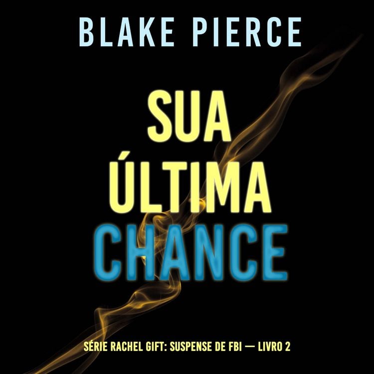 Produktbild: Sua &Uacute;ltima Chance (S&eacute;rie Rachel Gift: Suspense de FBI &mdash; Livro 2)