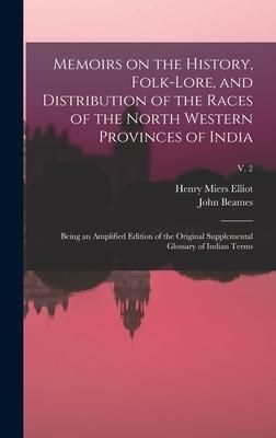 Produktbild: Memoirs on the History, Folk-lore, and Distribution of the Races of the North Western Provinces of India; Being an Amplified Edition of the Original S