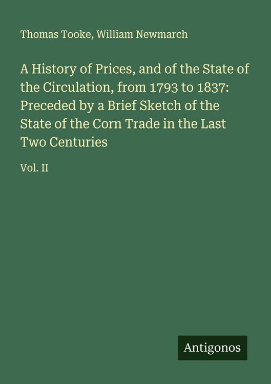 Produktbild: A History of Prices, and of the State of the Circulation, from 1793 to 1837: Preceded by a Brief Sketch of the State of the Corn Trade in the Last Two