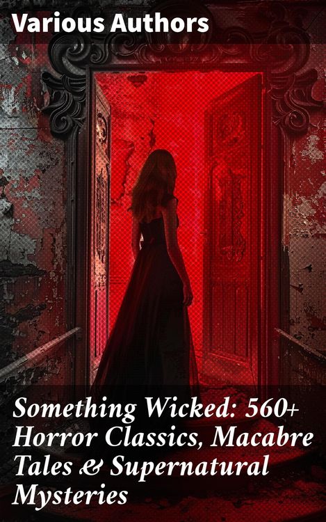 Produktbild: Something Wicked: 560+ Horror Classics, Macabre Tales & Supernatural Mysteries