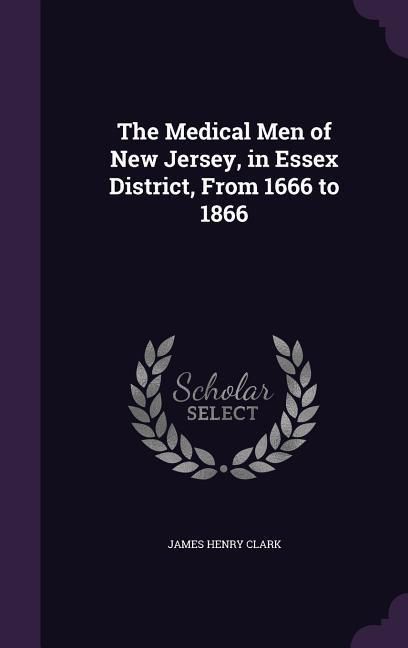 Produktbild: The Medical Men of New Jersey, in Essex District, From 1666 to 1866