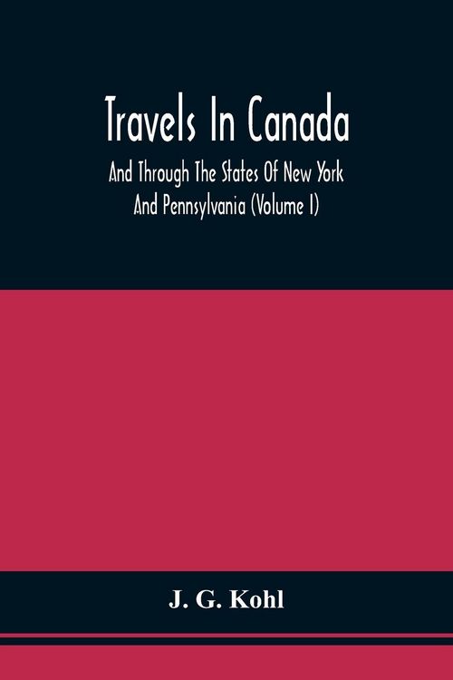 Produktbild: Travels In Canada, And Through The States Of New York And Pennsylvania (Volume I)