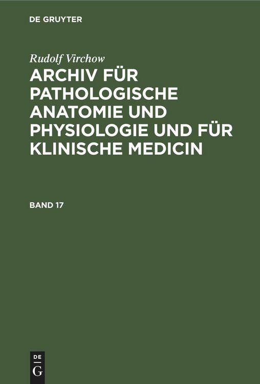 Produktbild: Rudolf Virchow: Archiv f&uuml;r pathologische Anatomie und Physiologie und f&uuml;r klinische Medicin. Band 17