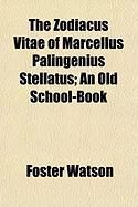 Produktbild: The Zodiacus Vitae of Marcellus Palingenius Stellatus; An Old School-Book