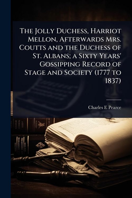 Produktbild: The Jolly Duchess, Harriot Mellon, Afterwards Mrs. Coutts and the Duchess of St. Albans; a Sixty Years' Gossipping Record of Stage and Society (1777 t