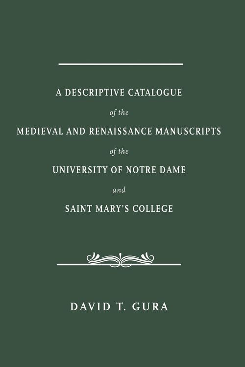 Produktbild: A Descriptive Catalogue of the Medieval and Renaissance Manuscripts of the University of Notre Dame and Saint Mary's College