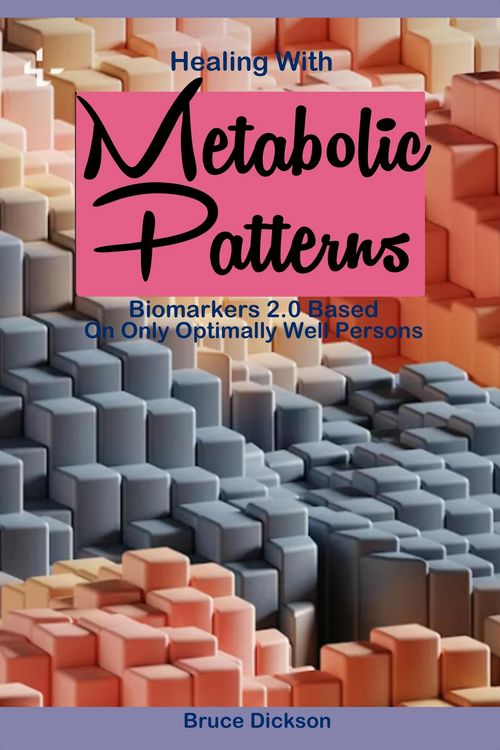 Produktbild: Healing With Metabolic Patterns Biomarkers 2.0, Based Only on Optimally Well Persons