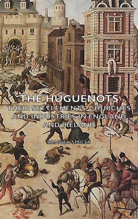 Produktbild: The Huguenots - Their Settlements, Churches and Industries in England and Ireland