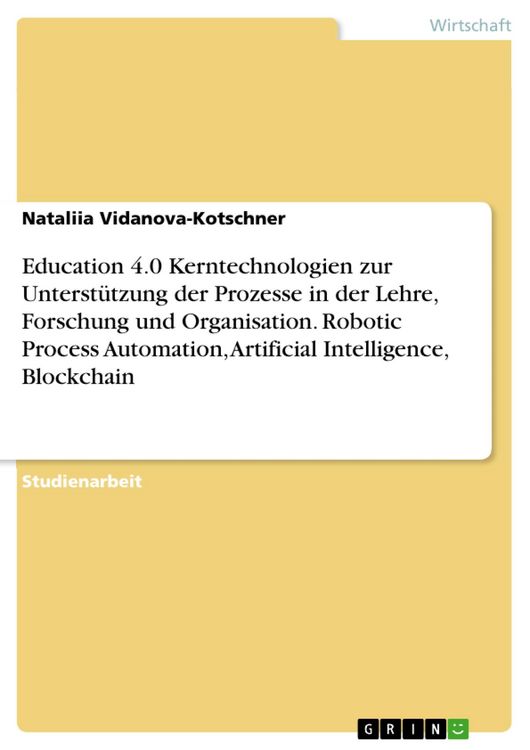 Produktbild: Education 4.0 Kerntechnologien zur Unterst&uuml;tzung der Prozesse in der Lehre, Forschung und Organisation. Robotic Process Automation, Artificial Intelli