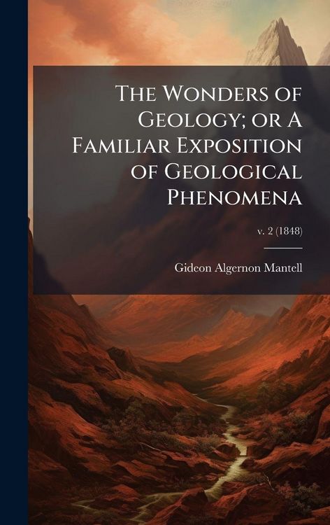 Produktbild: The Wonders of Geology; or A Familiar Exposition of Geological Phenomena