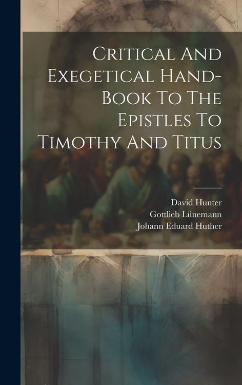 Produktbild: Critical And Exegetical Hand-book To The Epistles To Timothy And Titus