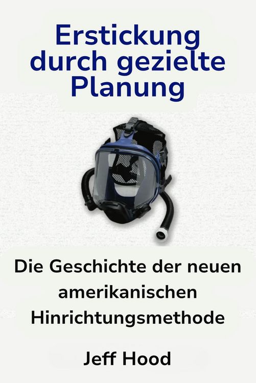 Produktbild: Erstickung durch gezielte Planung: Die Geschichte der neuen amerikanischen Hinrichtungsmethode