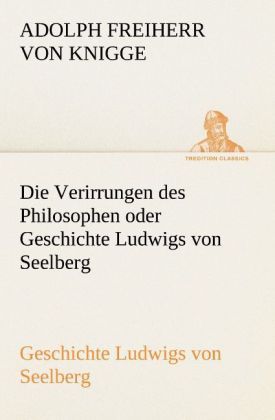 Produktbild: Die Verirrungen des Philosophen oder Geschichte Ludwigs von Seelberg