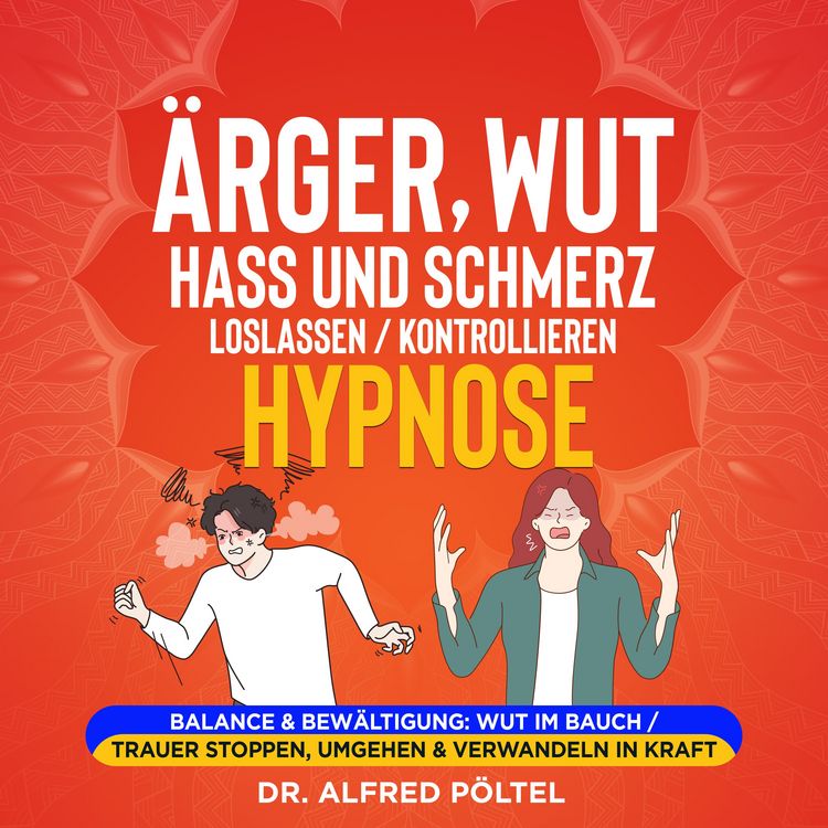 Produktbild: &Auml;rger, Wut, Hass und Schmerz loslassen / kontrollieren - Hypnose