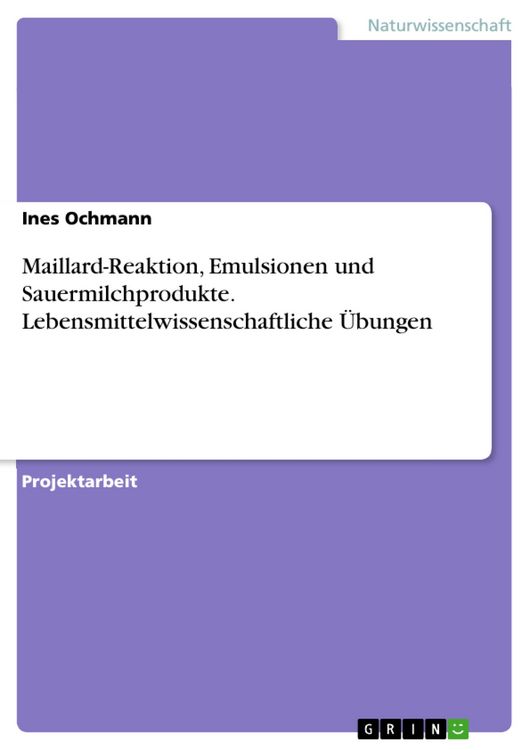 Produktbild: Maillard-Reaktion, Emulsionen und Sauermilchprodukte. Lebensmittelwissenschaftliche &Uuml;bungen