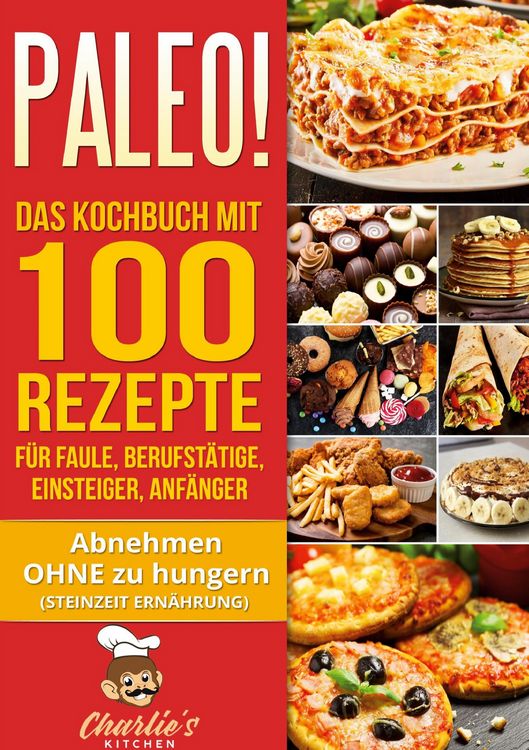 Produktbild: PALEO! Das Kochbuch mit 100 Rezepte f&uuml;r Faule, Berufst&auml;tige, Einsteiger, Anf&auml;nger