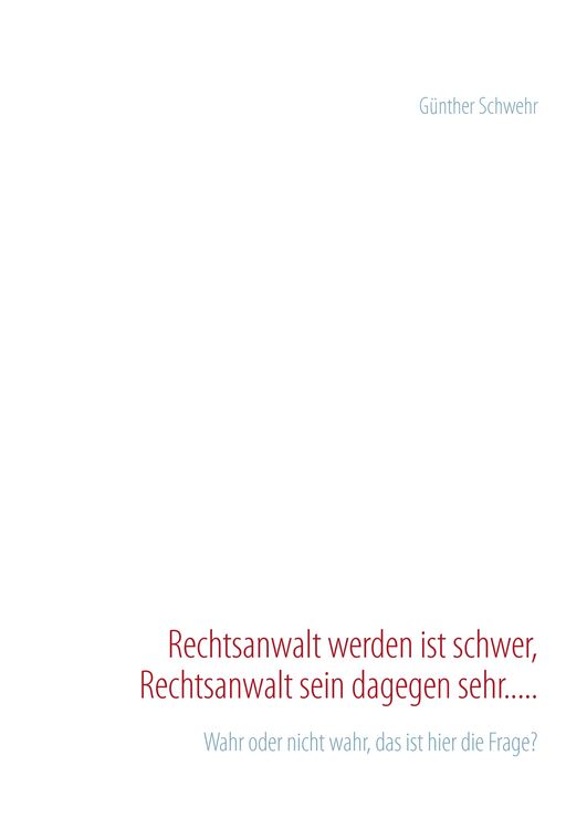 Produktbild: Rechtsanwalt werden ist schwer, Rechtsanwalt sein dagegen sehr.....